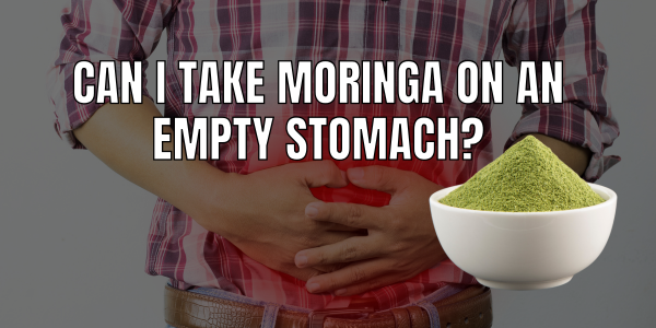 Can I Take Moringa on an Empty Stomach?