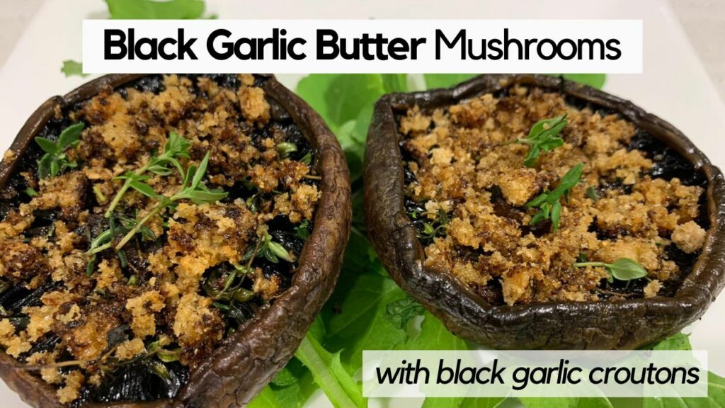 Black Garlic Butter Mushrooms with black garlic croutons